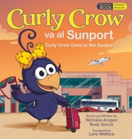 Curly Crow Goes to the Sunport / Curly Crow Va Al Sunport : Albuquerque International Sunport the Gateway of New Mexico / Aeropuerto Internacional Sunport de Albuquerque la Puerta de Entrada de Nuevo 1957701757 Book Cover