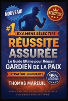 RÉUSSITE ASSURÉE - Le Guide Ultime pour Réussir le Concours Gardien de la Paix: Méthode Complète en 10 Semaines: Tests Psychotechniques, Sport, Oral + B0FG26KLVJ Book Cover