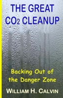 The Great CO2 Cleanup: Backing Out of the Danger Zone 1475151748 Book Cover