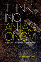 Thinking Antagonism: Political Ontology After Laclau 1474413315 Book Cover