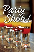 Party Shots!: There's a Shooter for That! 1543915515 Book Cover