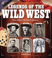Legends of the Wild West: True Tales of Rebels and Heroes 1951274350 Book Cover