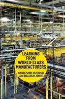 Learning From World Class Manufacturers 1349338656 Book Cover