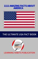 1111 Amazing Facts About America: “A Fun and Educational USA Trivia Book Filled With 1111 Fascinating Facts About America” B0G4DRC25G Book Cover