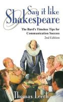 Say It Like Shakespeare: The Bard's Timeless Tips for Communication Success 0981769314 Book Cover
