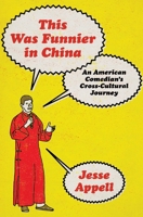 This Was Funnier in China: An American Comedian's Cross-Cultural Journey 1668087561 Book Cover
