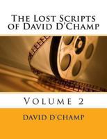 The Lost Scripts of David D'Champ: Volume 2 1493773755 Book Cover