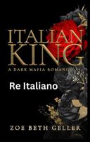 Italian King- Re Italiano: Una Romantica Storia Oscura di Mafia (Dirty Serie (Micheli Mafia)) (Italian Edition) 1962646262 Book Cover