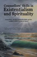 Counsellors' Skills in Existentialism and Spirituality: Counsellors-Do They Possess the Skills and the Insights to Hold This Sacred Space? 1982203587 Book Cover