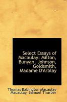 Select Essays of Macaulay: Milton, Bunyan, Johnson, Goldsmith, Madame D'Arblay 1437084079 Book Cover