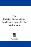 The Origin, Persecutions And Doctrines Of The Waldenses 1016972059 Book Cover