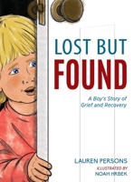 Lost But Found: A Boy's Story of Grief and Recovery 1615995471 Book Cover