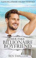 Her Fake Billionaire Boyfriend: A Clean Billionaire Holiday Romance 1791584896 Book Cover