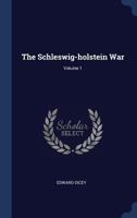The Schleswig-Holstein War; Volume 1 1241464995 Book Cover