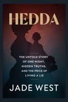HEDDA: THE UNTOLD STORY OF ONE NIGHT, HIDDEN TRUTHS, AND THE PRICE OF LIVING A LIE B0G5N4P888 Book Cover