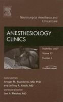 Neurosurgical Anesthesia, An Issue of Anesthesiology Clinics,25-3: An Issue of Anesthesiology Clinics (The Clinics: Surgery) 1416051430 Book Cover