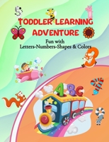 Toddler Learning Adventure: Fun with Letters-Numbers-Shapes & Colors/ Best Colorful Learning Book for Preschoolers/ Premium color pages B0939V83ZC Book Cover