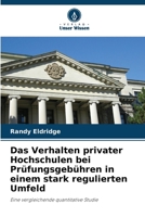 Das Verhalten privater Hochschulen bei Prüfungsgebühren in einem stark regulierten Umfeld (German Edition) 6209849717 Book Cover