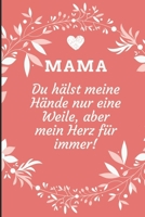 Mama Du H�lst Meine H�nde Nur Eine Weile, Aber Mein Herz F�r Immer!: A5 Notizbuch liniert liebevolle Geschenkidee f�r deine Mama - Muttertag - Geburtstag - pers�nliches Geschenk - Danke-Buch zum Ausf� 1086795113 Book Cover