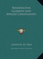 Washington Gladden And Applied Christianity 1425461816 Book Cover