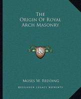 The Origin Of Royal Arch Masonry 1425330037 Book Cover