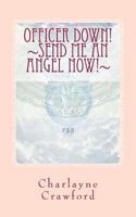 Officer Down!: Send Me An Angel Now! 1978485050 Book Cover