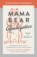 Mama Bear Apologetics Guide to Sexuality Discipleship Workbook: Empowering Your Kids to Understand and Live Out God's Design 0736986006 Book Cover