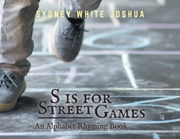 S is for Street Games: An Alphabet Rhyming Book 1039134858 Book Cover