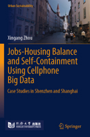 Jobs-Housing Balance and Self-Containment Using Cellphone Big Data: Case Studies in Shenzhen and Shanghai (Urban Sustainability) 9819781876 Book Cover