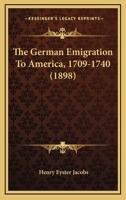 The German Emigration To America, 1709-1740 0548623171 Book Cover