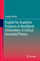 English for Academic Purposes in Neoliberal Universities: A Critical Grounded Theory 3319380761 Book Cover