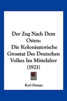 Der Zug Nach Dem Osten: Die Kolonisatorische Grosstat Des Deutschen Volkes Im Mittelalter 1160865108 Book Cover