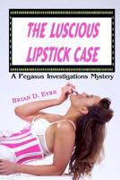 The Luscious Lipstick Case: A Pegasus Investigations Mystery 1979586616 Book Cover
