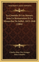 La Com�die Et Les Moeurs Sous La Restauration Et Le Monarchie de Juillet, 1815-1848 1167603036 Book Cover