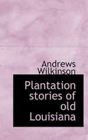 Plantation Stories of Old Louisiana 1117078434 Book Cover