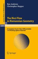 The Ricci Flow in Riemannian Geometry: A Complete Proof of the Differentiable 1/4-Pinching Sphere Theorem (Lecture Notes in Mathematics, Vol. 2011) 3642162851 Book Cover