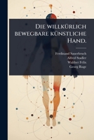Die willkÃ1/4rlich bewegbare kÃ1/4nstliche Hand. (German Edition) 1024902307 Book Cover