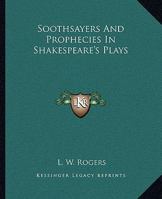 Soothsayers And Prophecies In Shakespeare's Plays 1162811757 Book Cover