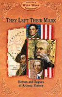 They Left Their Mark: Heros and Rogues of Arizona History (Arizona Highways Wild West Series) 0916179702 Book Cover