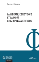 La liberté, l'existence et la mort chez Spinoza et Freud (Ouverture Philosophique) (French Edition) 2343160643 Book Cover