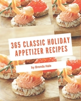 365 Classic Holiday Appetizer Recipes: Holiday Appetizer Cookbook - Your Best Friend Forever B08FP9P1NK Book Cover