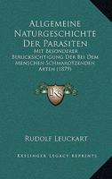 Allgemeine Naturgeschichte Der Parasiten: Mit Besonderer Berucksichtigung Der Bei Dem Menschen Schmarotzenden Arten (1879) 1167562054 Book Cover