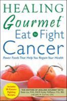 Healing Gourmet Eat to Fight Cancer (Healing Gourmet) 0071457542 Book Cover