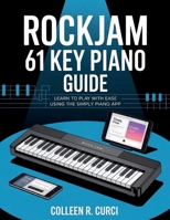 ROCKJAM 61 KEY PIANO GUIDE: Learn to Play with Ease Using the Simply Piano App B0FH4L3T4C Book Cover