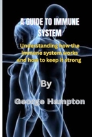 A Guide to Immune System: Understanding how the immune system works and how to keep it strong B0CL2L4ZKD Book Cover