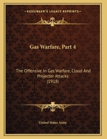 Gas Warfare, Part 4: The Offensive In Gas Warfare, Cloud And Projector Attacks 1104318032 Book Cover