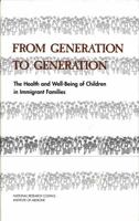 From Generation to Generation: The Health and Well-Being of Children in Immigrant Families 0309065615 Book Cover