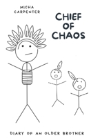 Chief of Chaos: Diary of an Older Brother B0DV98BFRD Book Cover