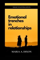 Emotional trenches in relationships: The key to letting love in B0BF34MK47 Book Cover