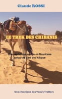 Le Trek des Chibanis: Une expédition inédite en Mauritanie autour de l'oeil de l'Afrique (French Edition) 2322557013 Book Cover